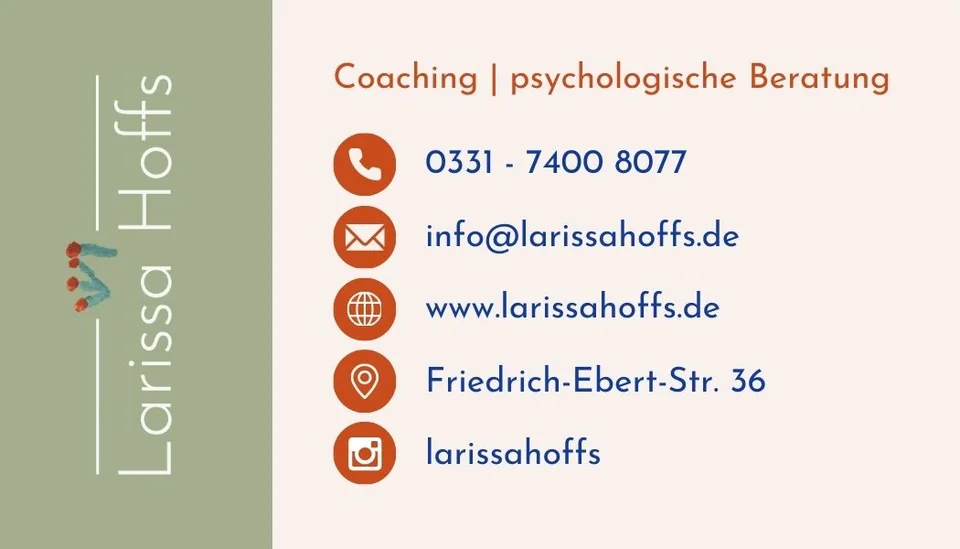 Visitenkarte Larissa Hoffs: Coaching und psychologische Beratung. Telefon 0331 – 7400 8077, info@larissahoffs.de, Friedrich-Ebert-Str. 36, Instagram larissahoffs.